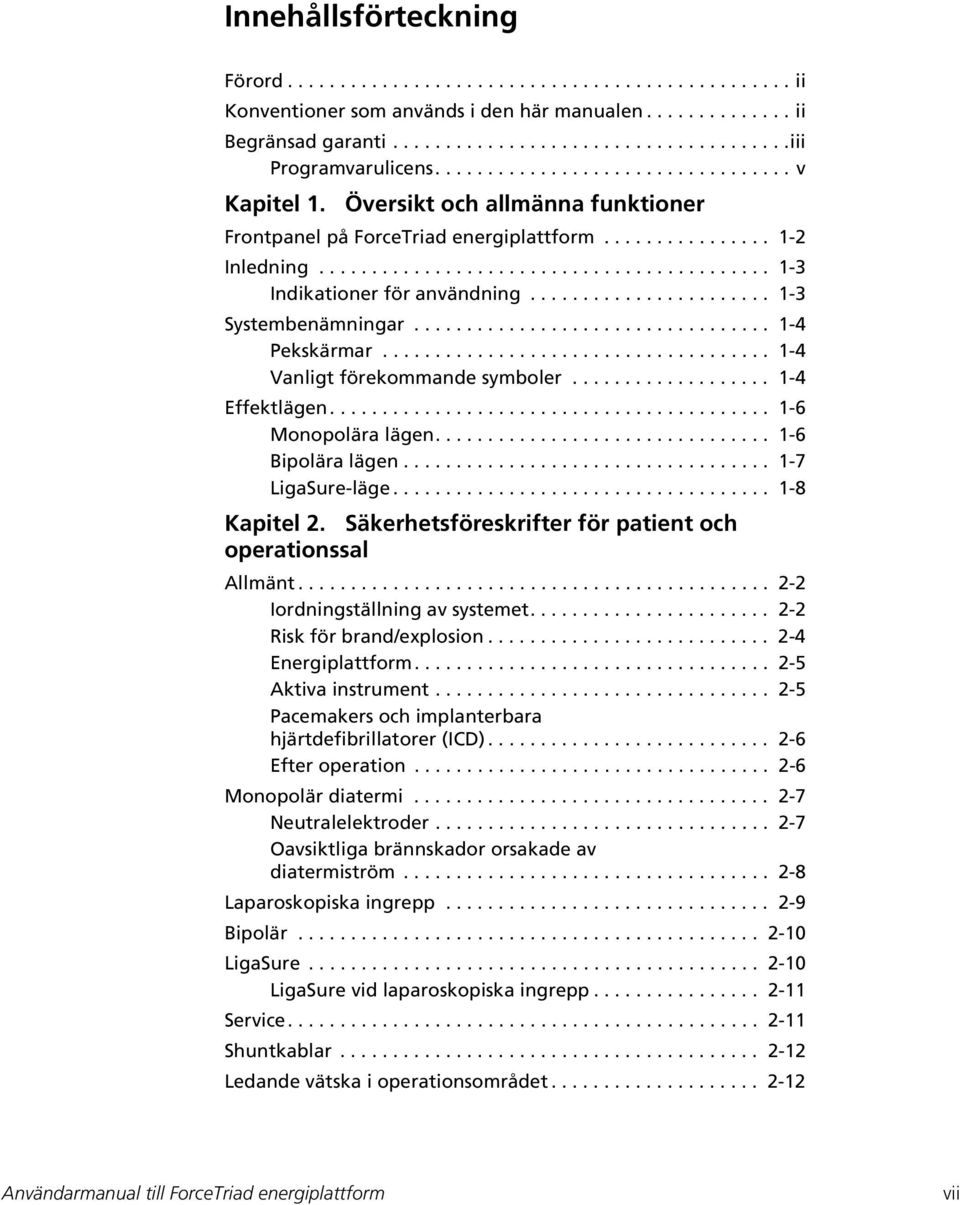 ...................... 1-3 Systembenämningar.................................. 1-4 Pekskärmar..................................... 1-4 Vanligt förekommande symboler................... 1-4 Effektlägen.