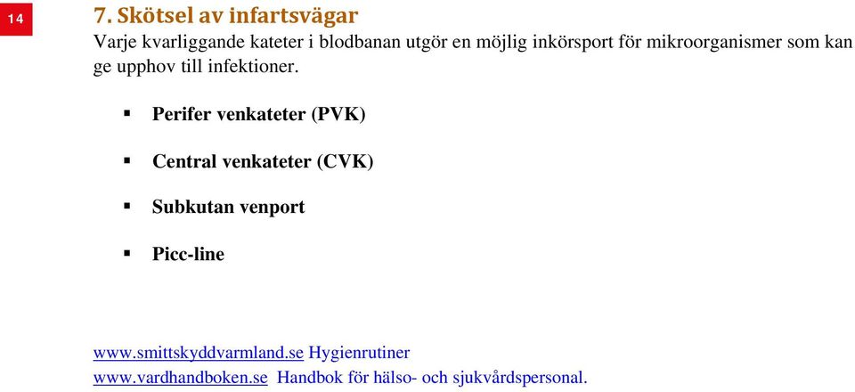 Perifer venkateter (PVK) Central venkateter (CVK) Subkutan venport Picc-line www.