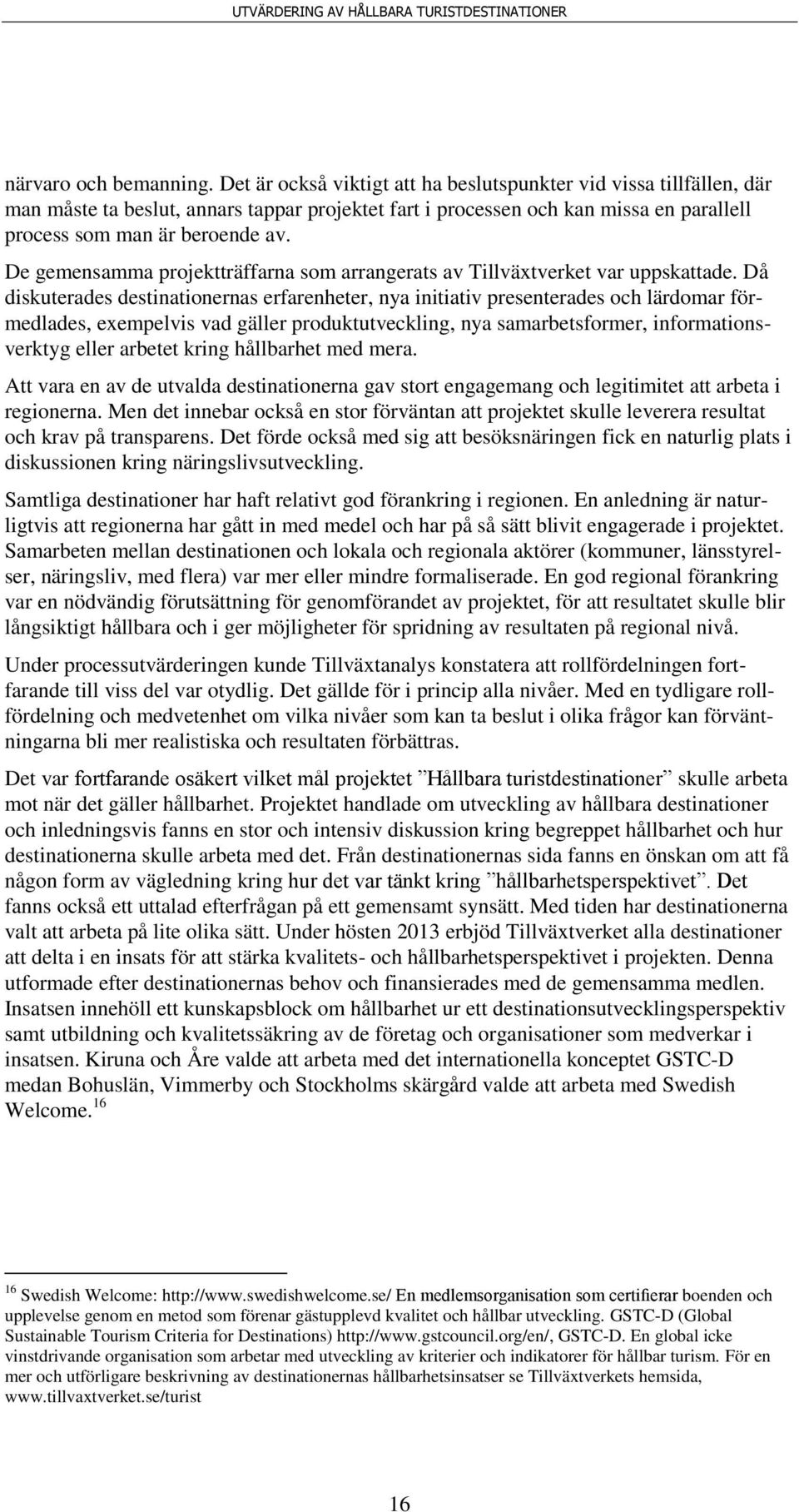 De gemensamma projektträffarna som arrangerats av Tillväxtverket var uppskattade.
