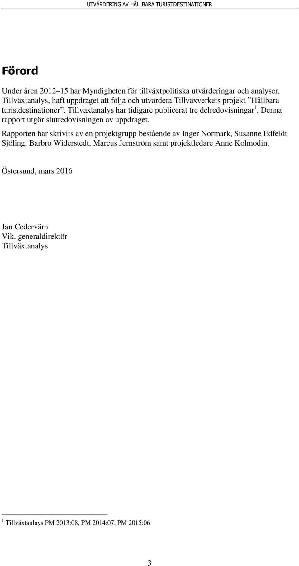 Denna rapport utgör slutredovisningen av uppdraget.