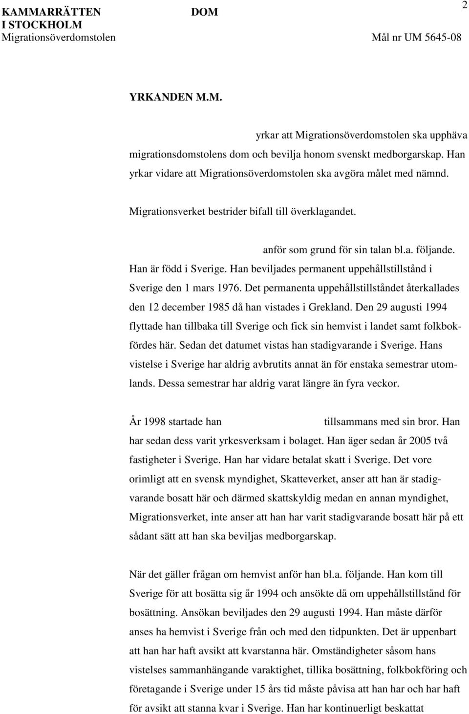 Det permanenta uppehållstillståndet återkallades den 12 december 1985 då han vistades i Grekland.