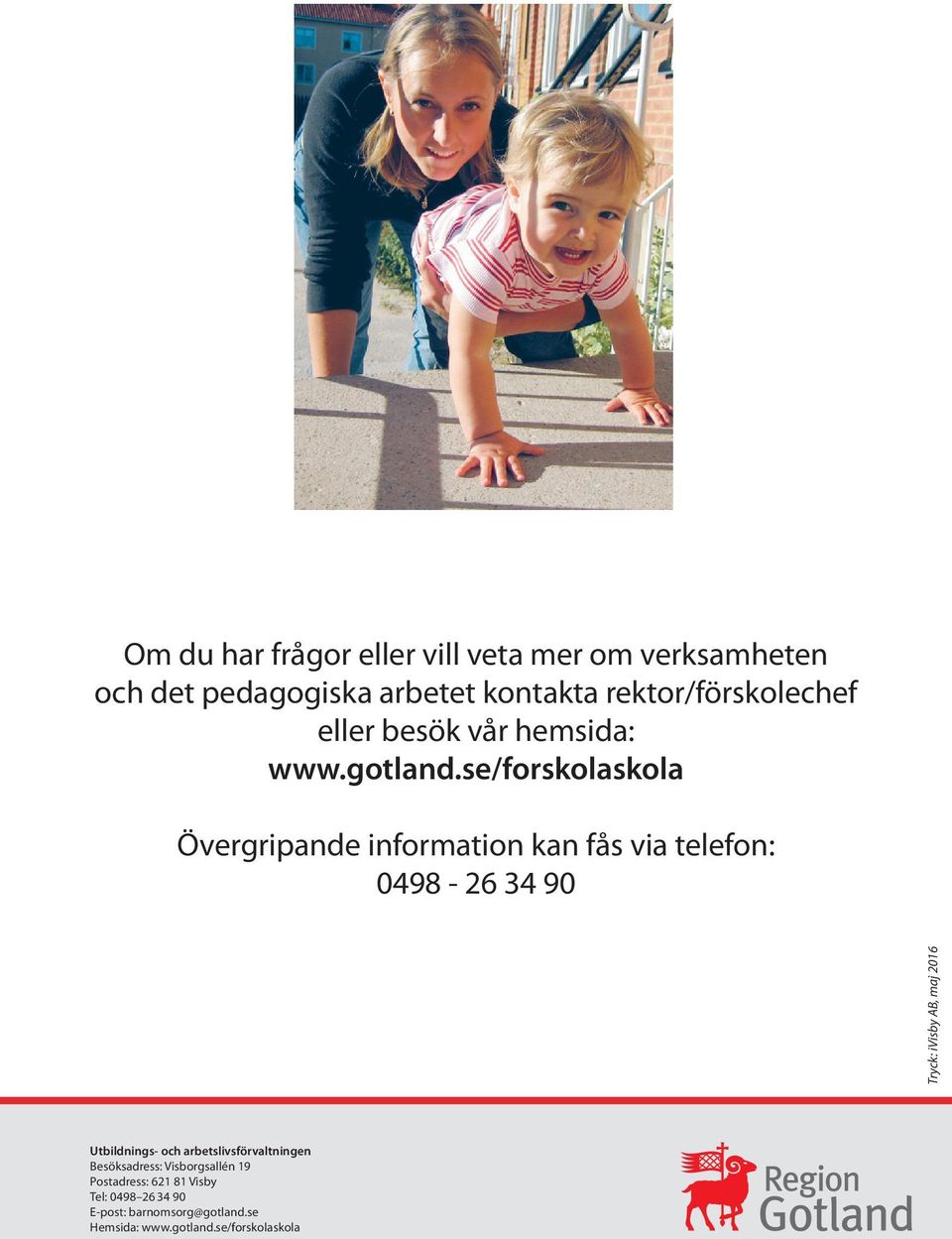 se/forskolaskola Övergripande information kan fås via telefon: 0498-26 34 90 Tryck: ivisby AB, maj 2016