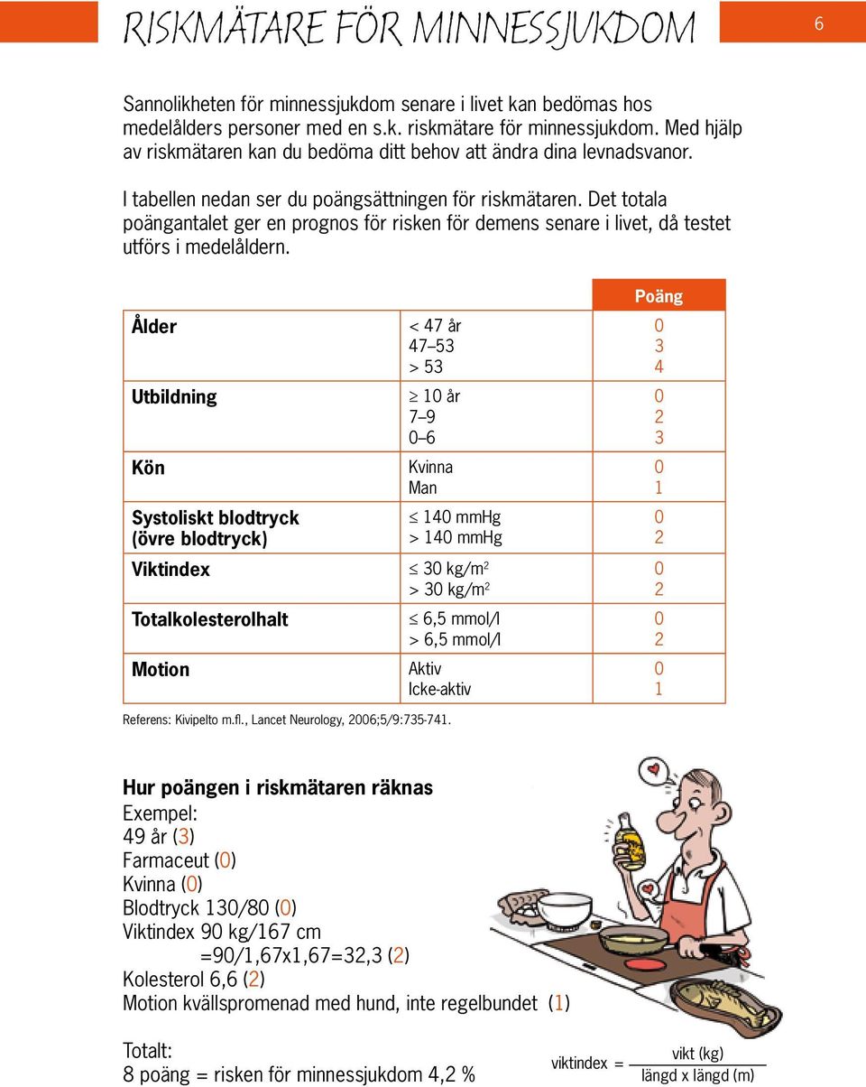 Det totala poängantalet ger en prognos för risken för demens senare i livet, då testet utförs i medelåldern.