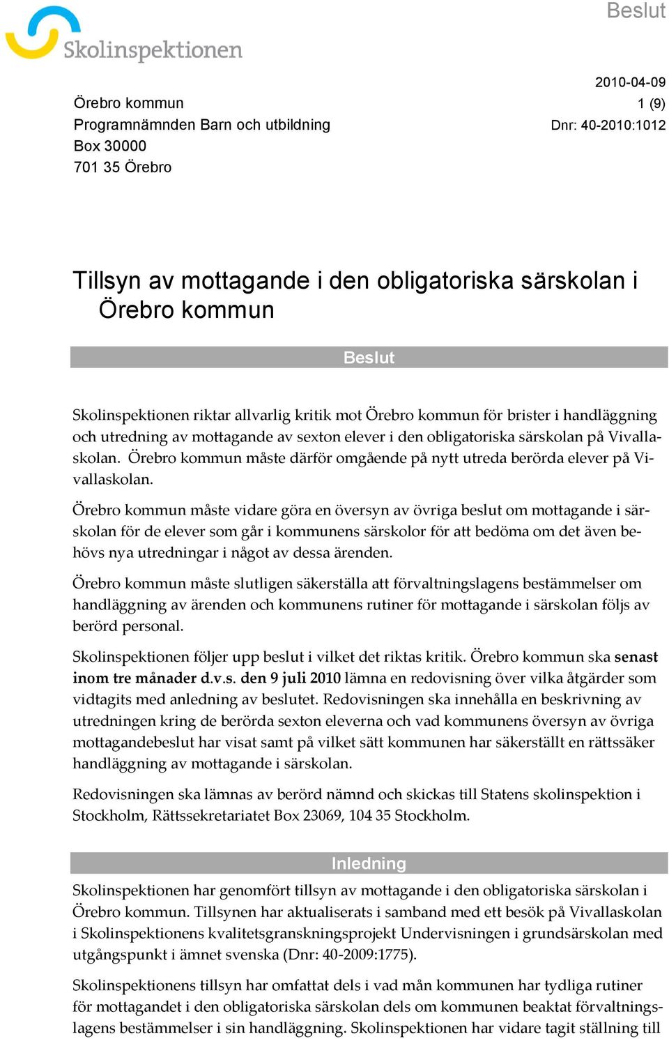 Örebro kommun måste därför omgående på nytt utreda berörda elever på Vivallaskolan.