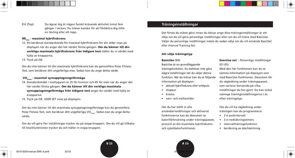 Om du känner till din verkliga maximala hjärtfrekvens från tidigare test ställer du in värdet med hjälp av knapparna. 13. Tryck på OK.