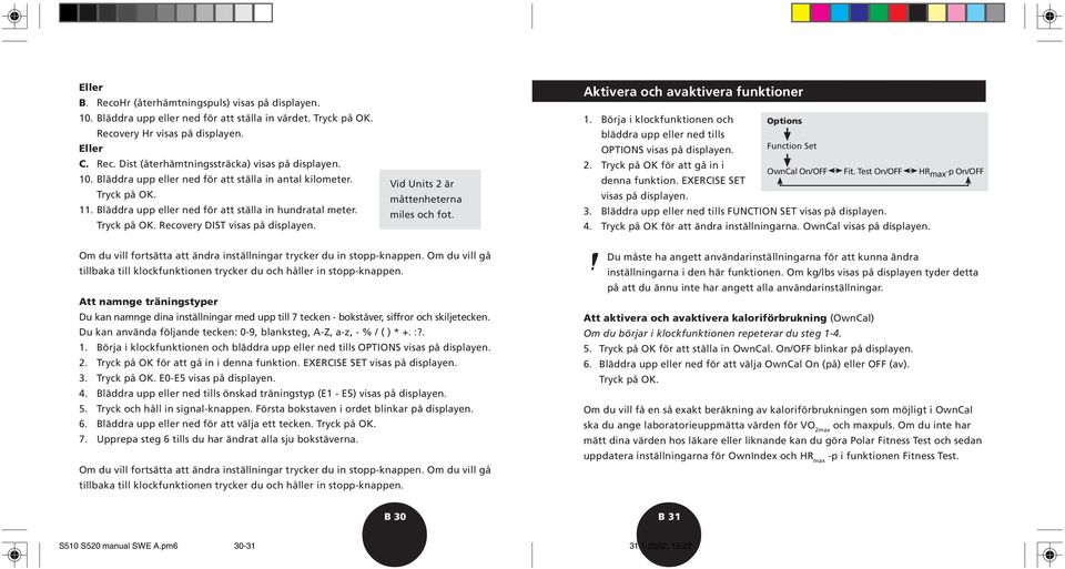 Vid Units 2 är måttenheterna miles och fot. Aktivera och avaktivera funktioner 1. Börja i klockfunktionen och bläddra upp eller ned tills OPTIONS visas på displayen. Options Function Set 2.