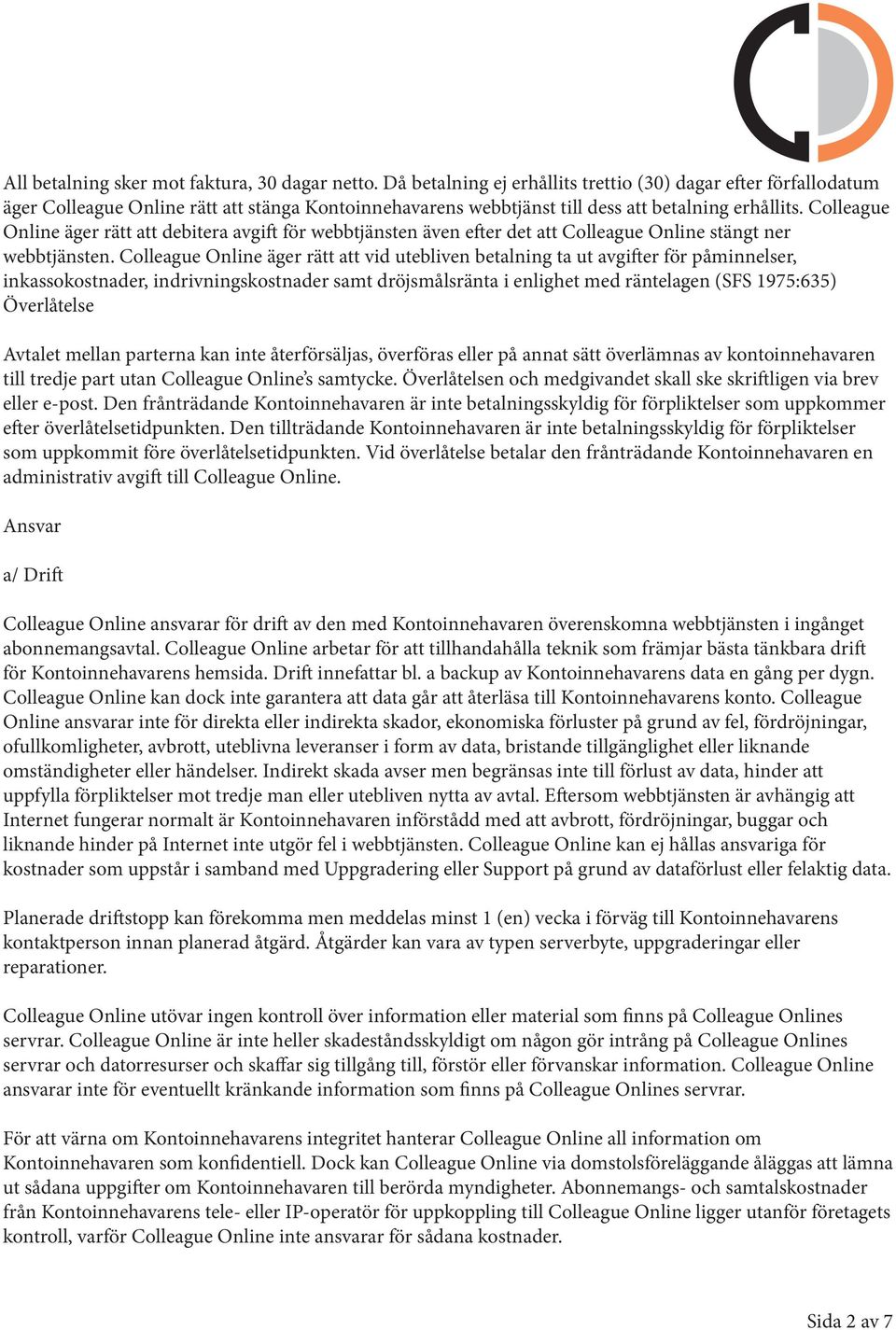 Colleague Online äger rätt att debitera avgift för webbtjänsten även efter det att Colleague Online stängt ner webbtjänsten.