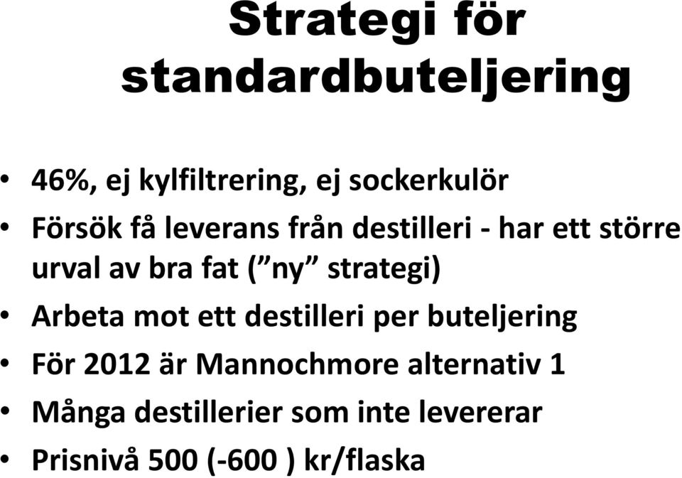 strategi) Arbeta mot ett destilleri per buteljering För 2012 är Mannochmore