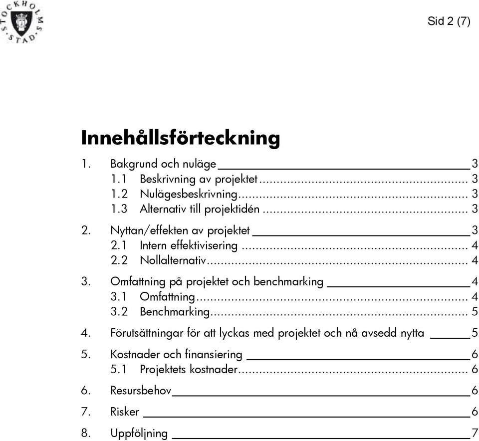 Omfattning på projektet och benchmarking 4 3.1 Omfattning... 4 3.2 Benchmarking... 5 4.