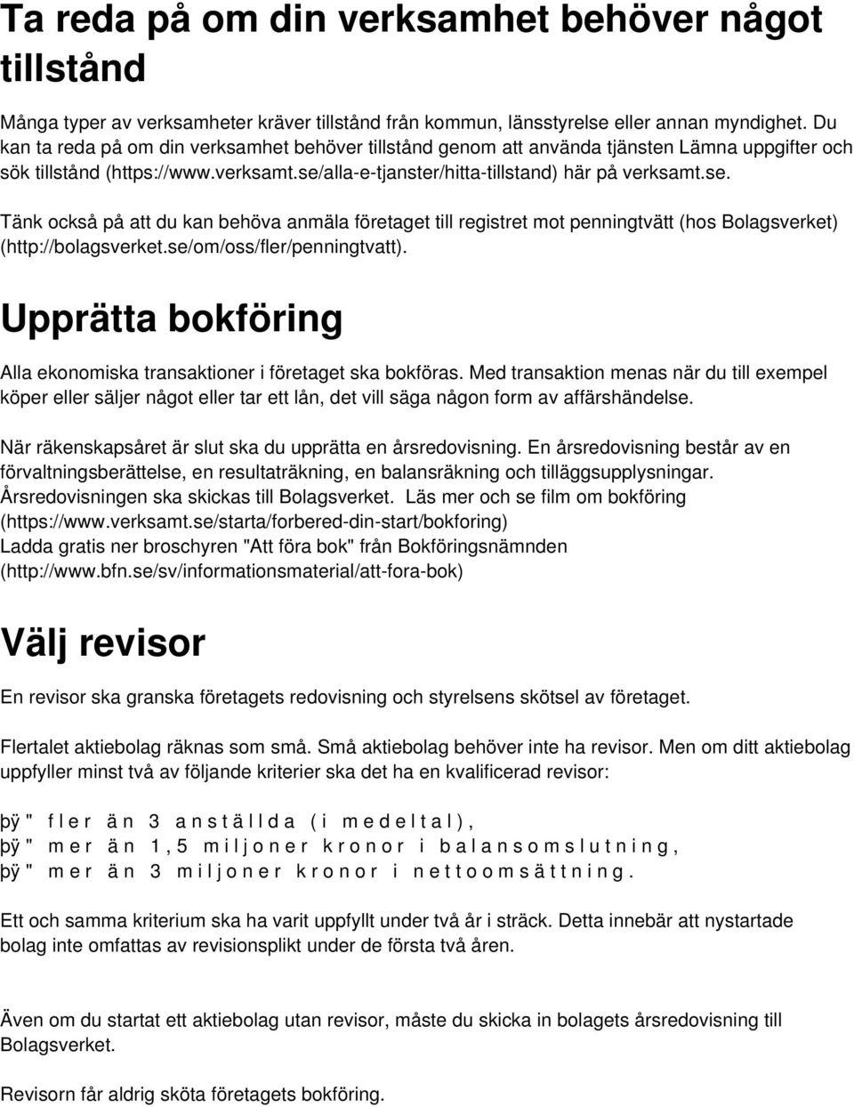 alla-e-tjanster/hitta-tillstand) här på verksamt.se. Tänk också på att du kan behöva anmäla företaget till registret mot penningtvätt (hos Bolagsverket) (http://bolagsverket.