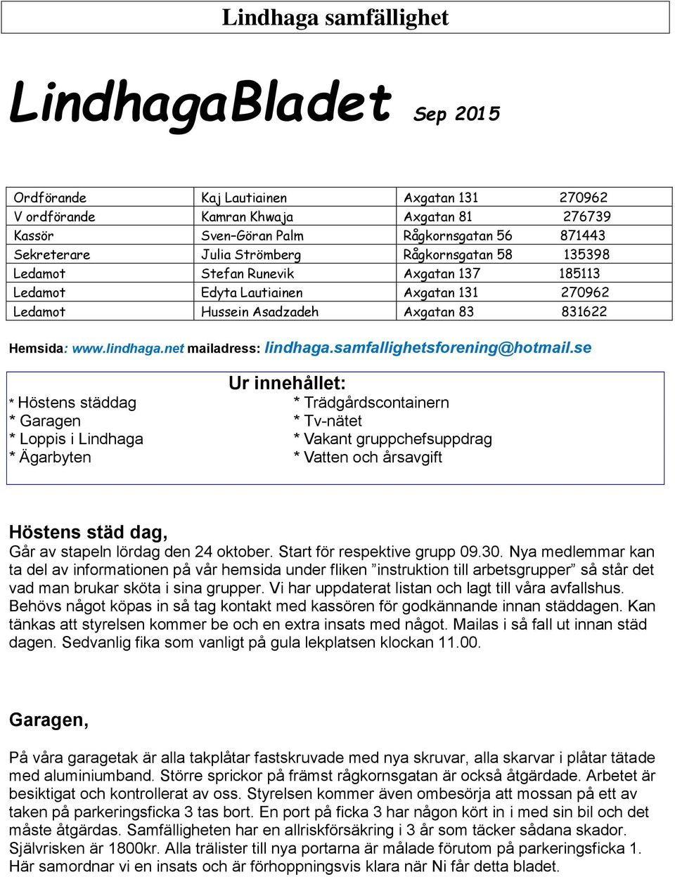 net mailadress: lindhaga.samfallighetsforening@hotmail.