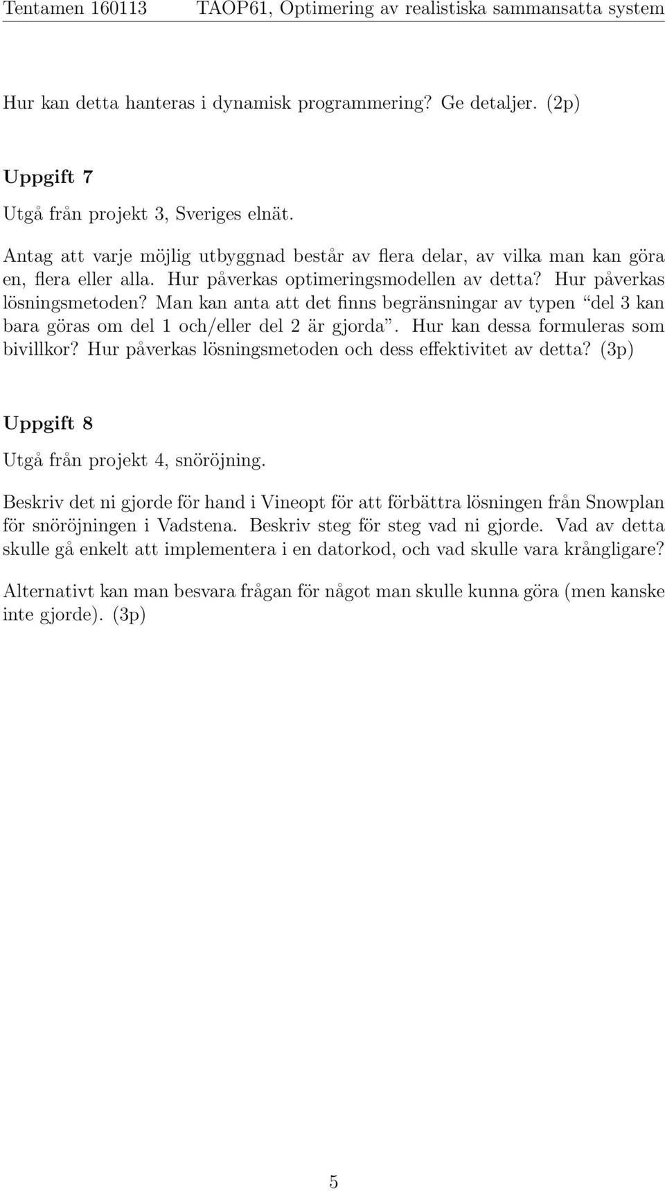 Man kan anta att det finns begränsningar av typen del 3 kan bara göras om del 1 och/eller del 2 är gjorda. Hur kan dessa formuleras som bivillkor?