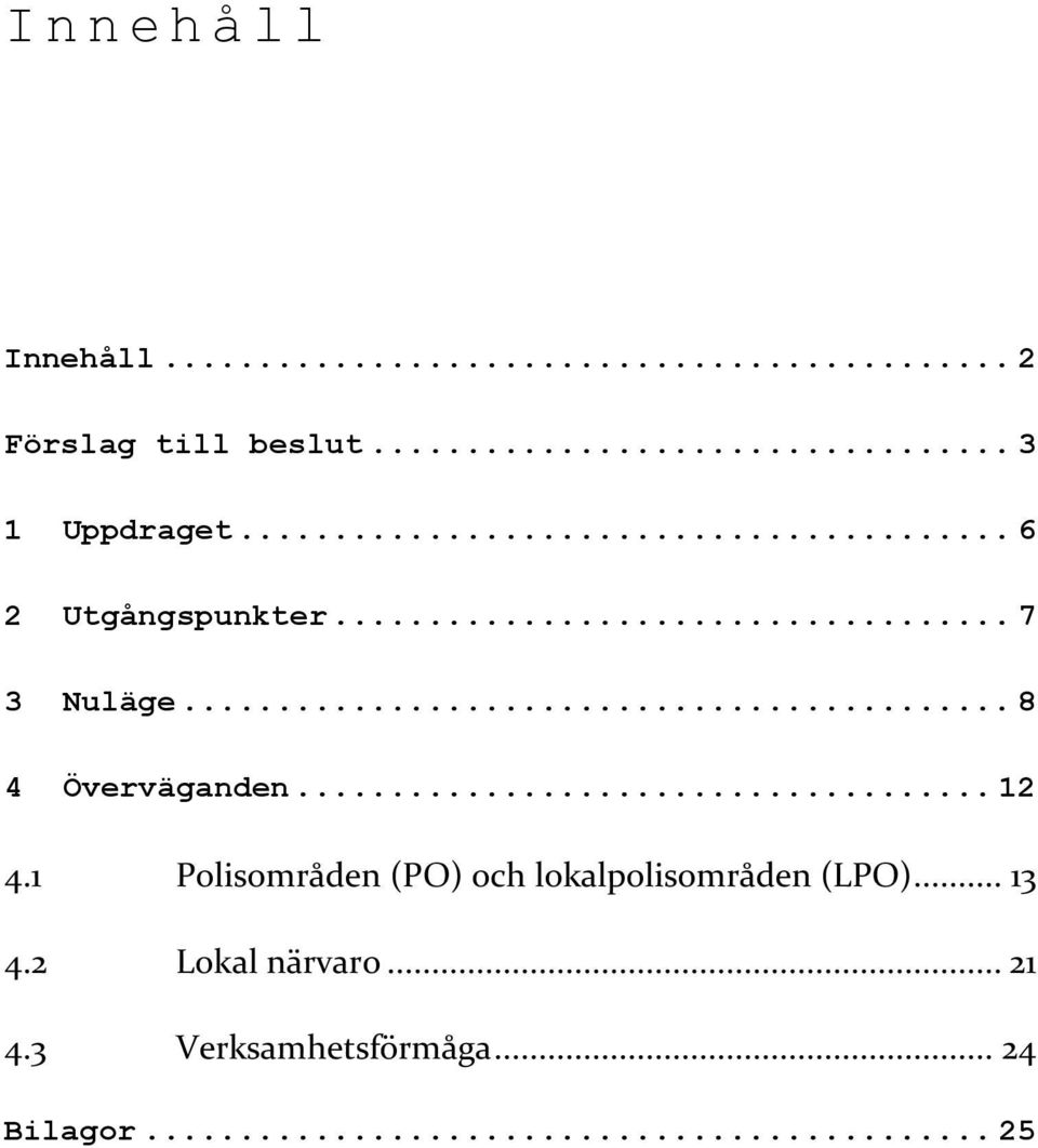 .. 8 4 Överväganden... 12 4.