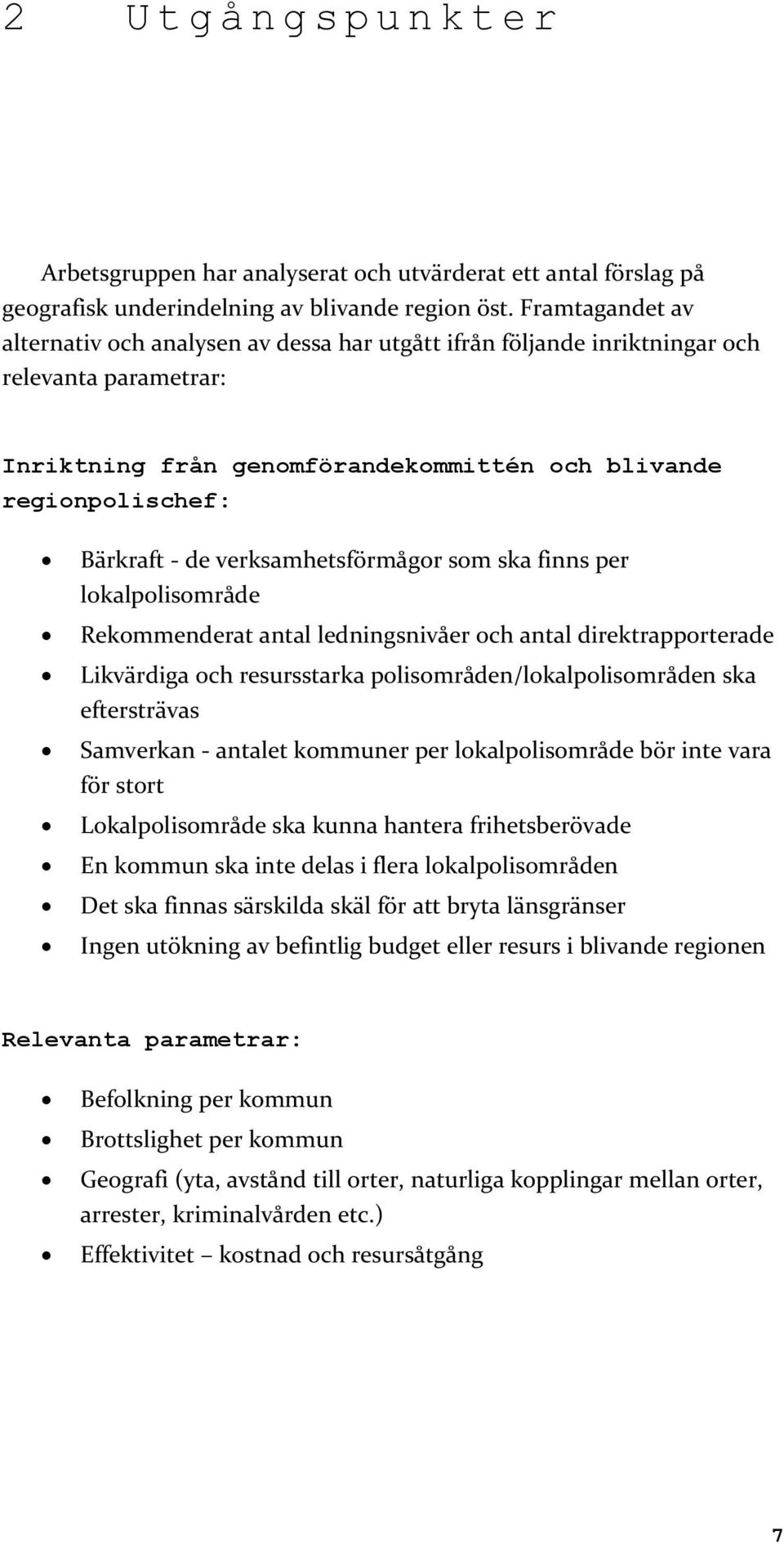 verksamhetsförmågor som ska finns per lokalpolisområde Rekommenderat antal ledningsnivåer och antal direktrapporterade Likvärdiga och resursstarka polisområden/lokalpolisområden ska eftersträvas