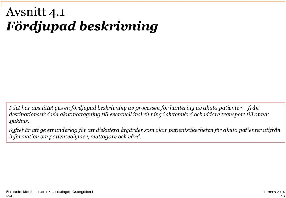 akuta patienter från destinationsstöd via akutmottagning till eventuell inskrivning i slutenvård och