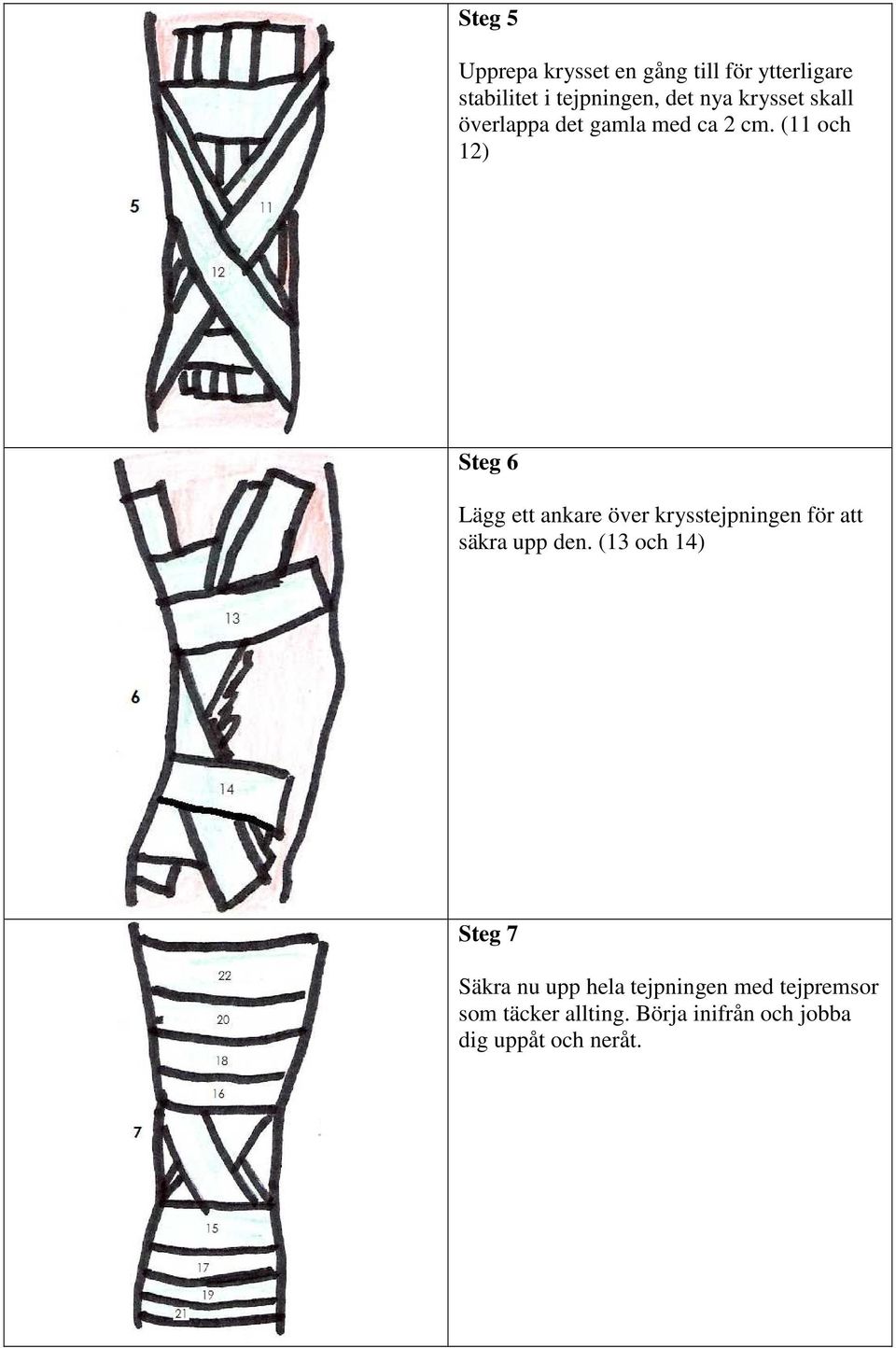 (11 och 12) Steg 6 Lägg ett ankare över krysstejpningen för att säkra upp den.