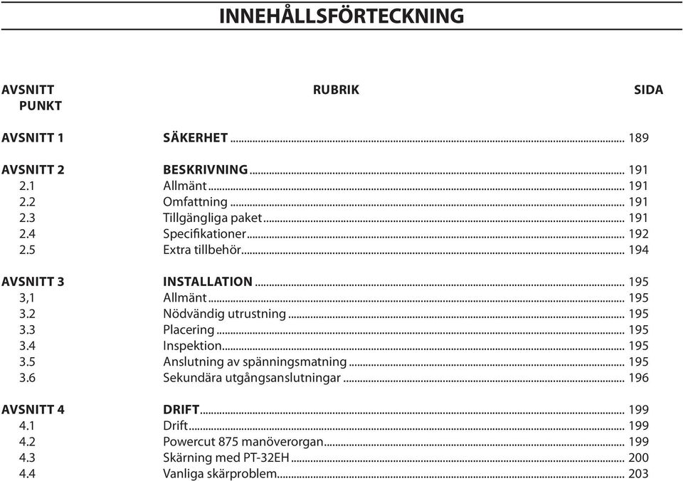 .. 195 3.4 Inspektion... 195 3.5 Anslutning av spänningsmatning... 195 3.6 Sekundära utgångsanslutningar... 196 Avsnitt 4 drift... 199 4.