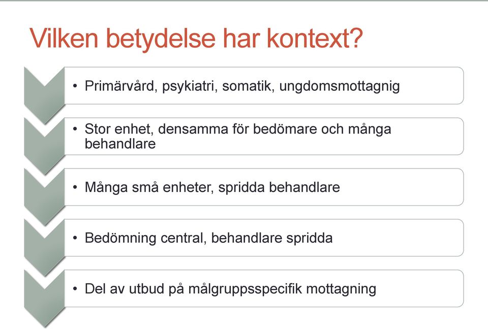 densamma för bedömare och många behandlare Många små enheter,