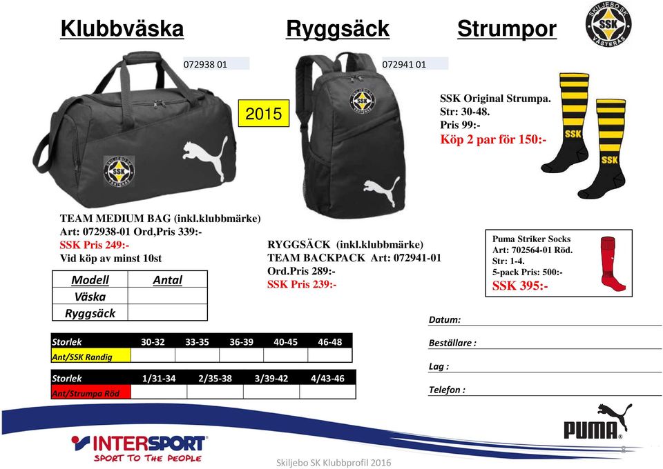 klubbmärke) Art: 072938-01 Ord,Pris 339:- SSK Pris 249:- Vid köp av minst 10st Modell Väska Ryggsäck RYGGSÄCK (inkl.