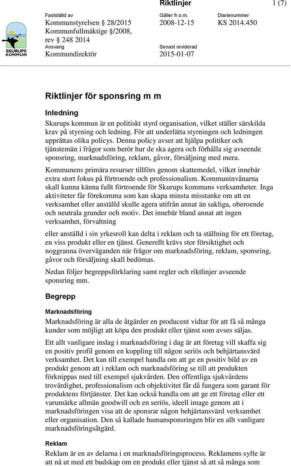 Denna policy avser att hjälpa politiker och tjänstemän i frågor som berör hur de ska agera och förhålla sig avseende sponsring, marknadsföring, reklam, gåvor, försäljning med mera.