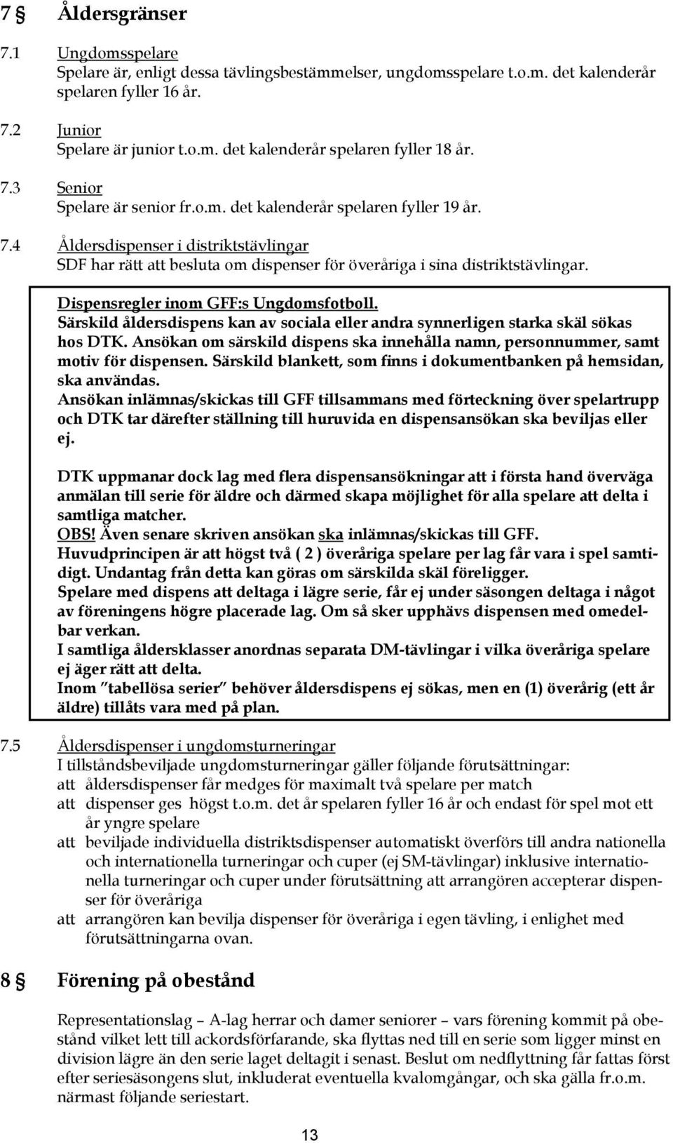 Dispensregler inom GFF:s Ungdomsfotboll. Särskild åldersdispens kan av sociala eller andra synnerligen starka skäl sökas hos DTK.