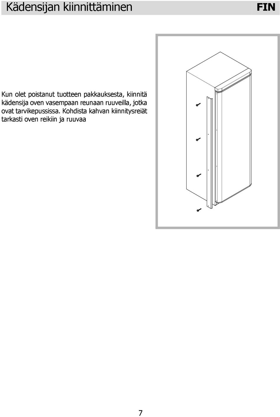 vasempaan reunaan ruuveilla, jotka ovat