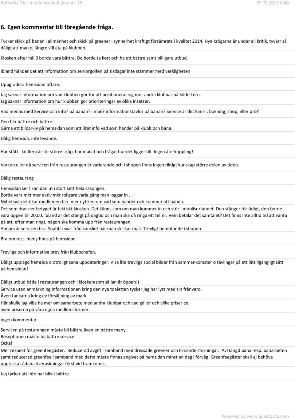 Ibland händer det att information om seniorgolfen på tisdagar inte stämmer med verkligheten Uppgradera hemsidan oftare.