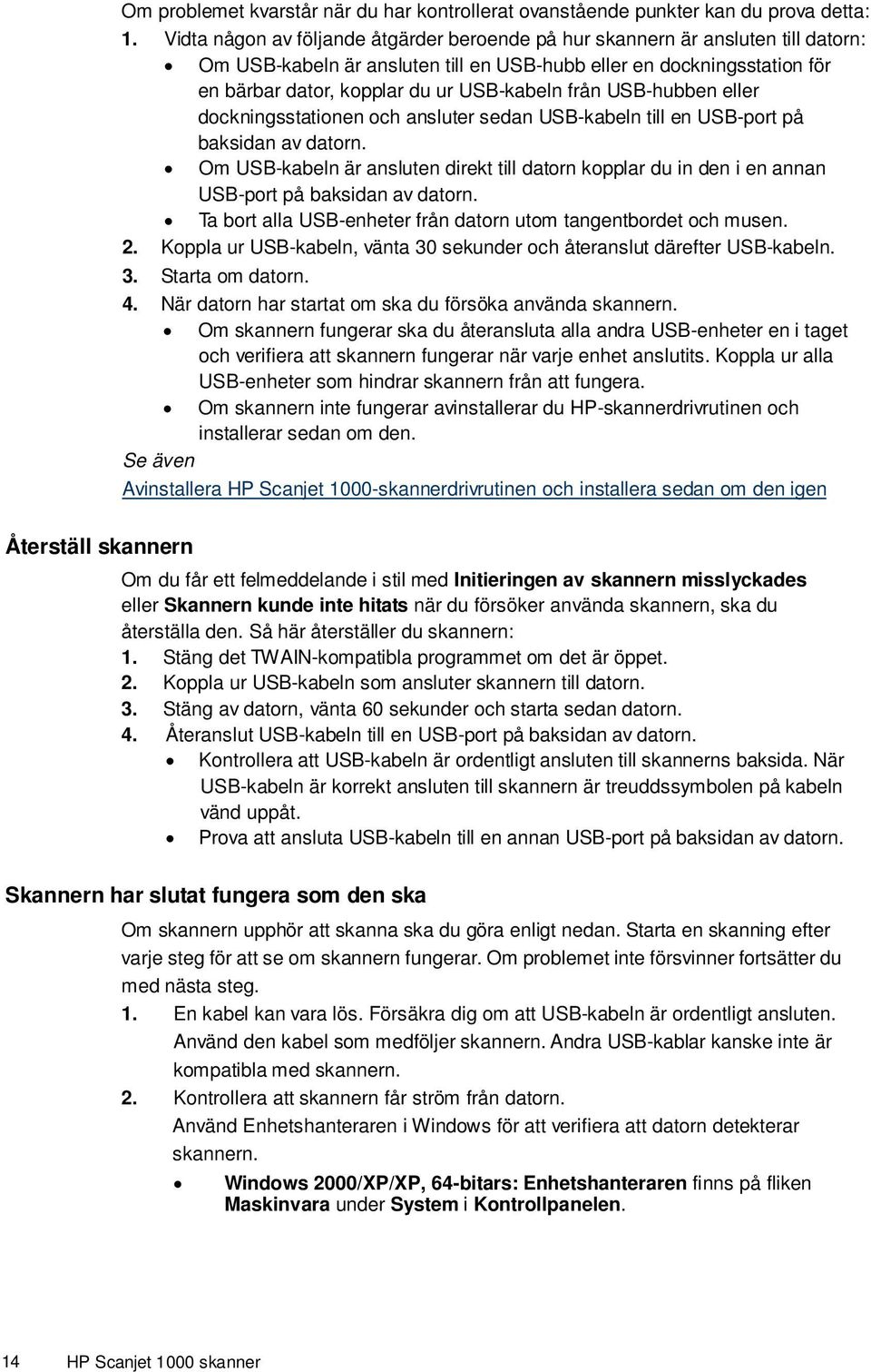 från USB-hubben eller dockningsstationen och ansluter sedan USB-kabeln till en USB-port på baksidan av datorn.