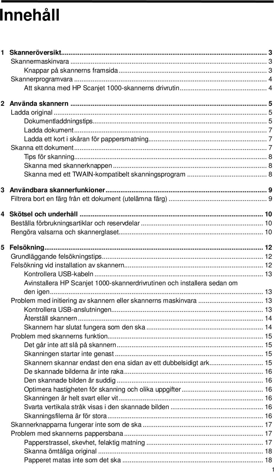 .. 8 Skanna med ett TWAIN-kompatibelt skanningsprogram... 8 3 Användbara skannerfunkioner... 9 Filtrera bort en färg från ett dokument (utelämna färg)... 9 4 Skötsel och underhåll.