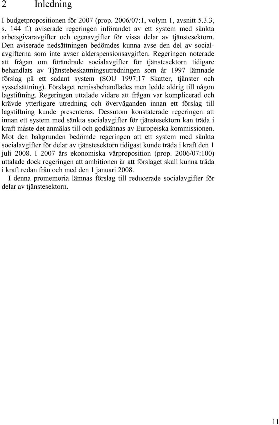 Den aviserade nedsättningen bedömdes kunna avse den del av socialavgifterna som inte avser ålderspensionsavgiften.