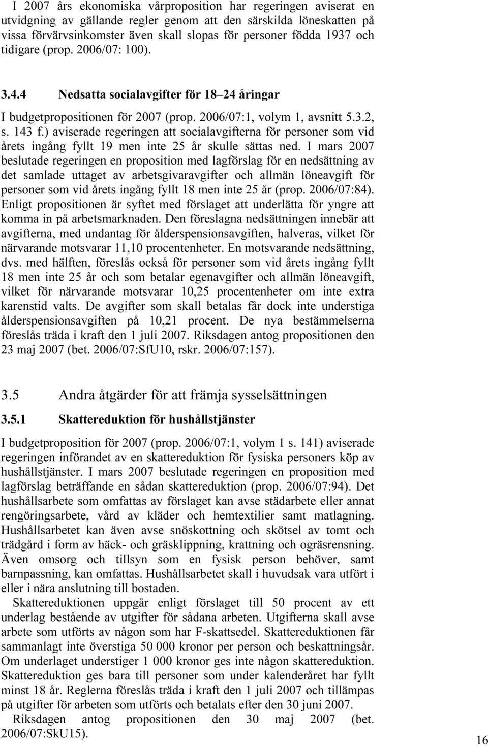 ) aviserade regeringen att socialavgifterna för personer som vid årets ingång fyllt 19 men inte 25 år skulle sättas ned.