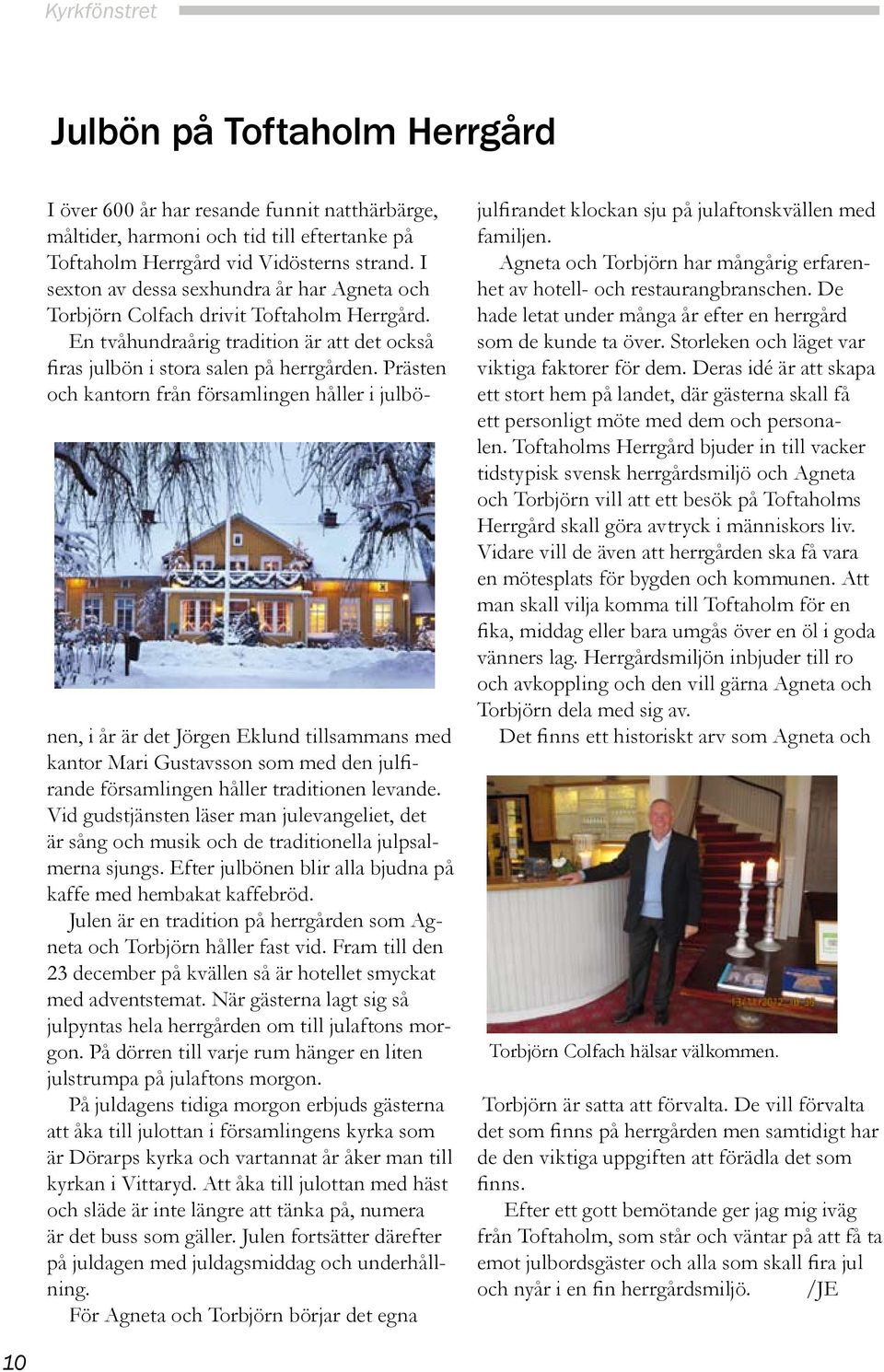 Prästen och kantorn från församlingen håller i julbönen, i år är det Jörgen Eklund tillsammans med kantor Mari Gustavsson som med den julfirande församlingen håller traditionen levande.