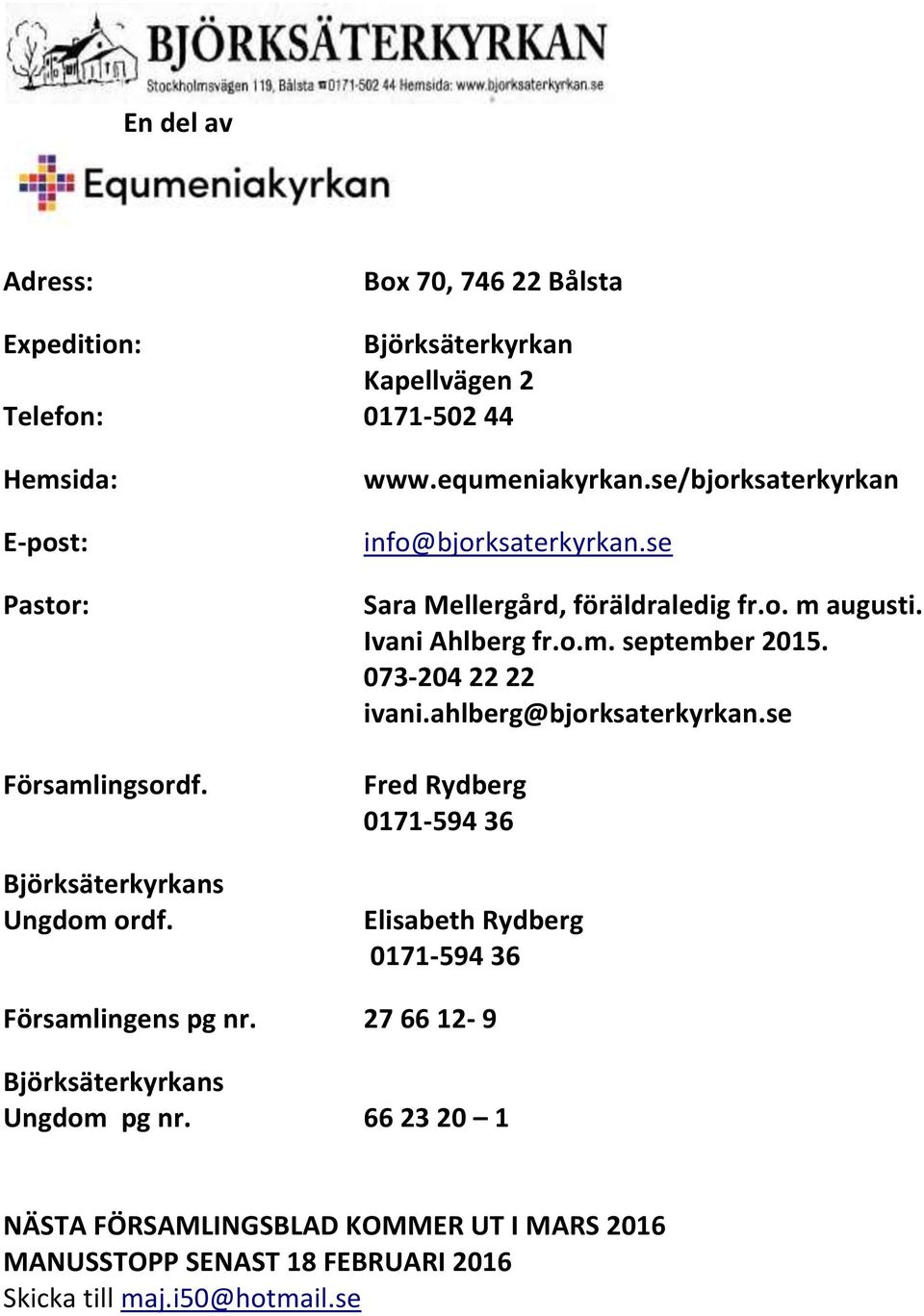 Ivani Ahlberg fr.o.m. september 2015. 073-204 22 22 ivani.ahlberg@bjorksaterkyrkan.