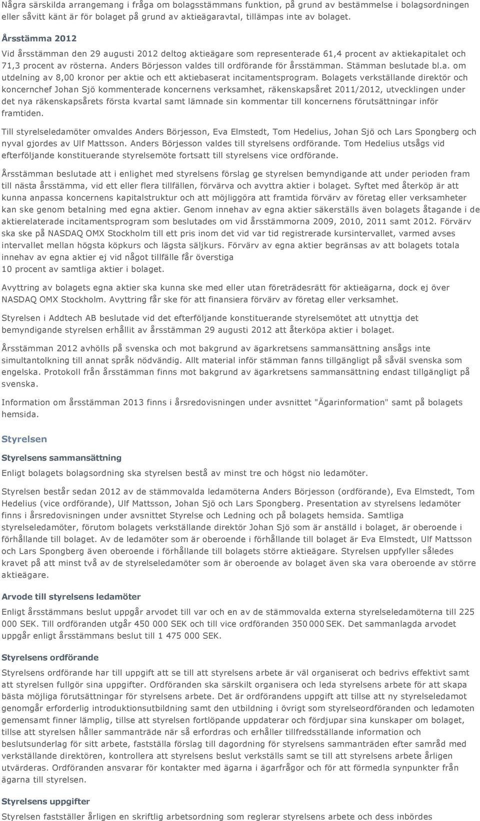 Anders Börjesson valdes till ordförande för årsstämman. Stämman beslutade bl.a. om utdelning av 8,00 kronor per aktie och ett aktiebaserat incitamentsprogram.