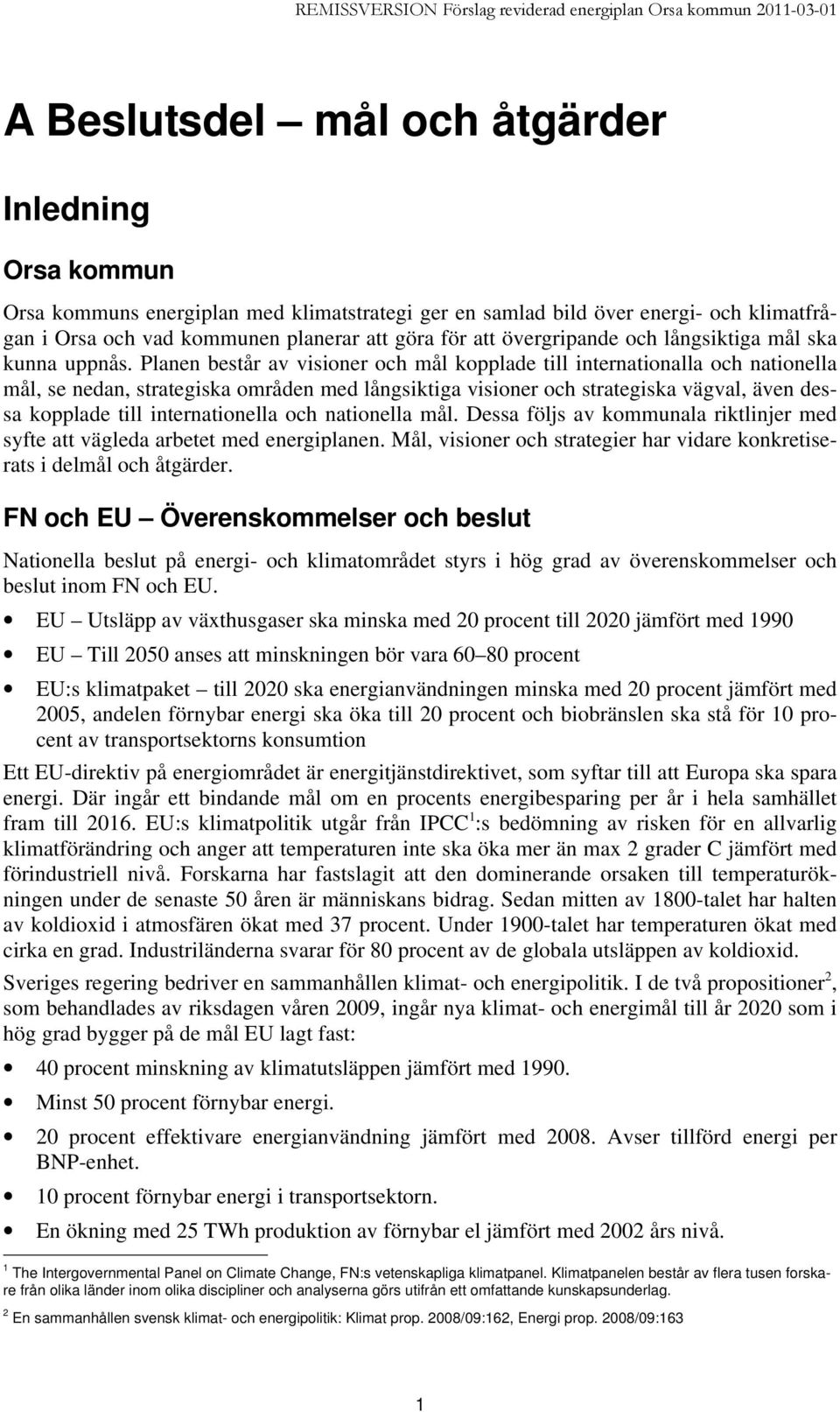 Planen består av visioner och mål kopplade till internationalla och nationella mål, se nedan, strategiska områden med långsiktiga visioner och strategiska vägval, även dessa kopplade till