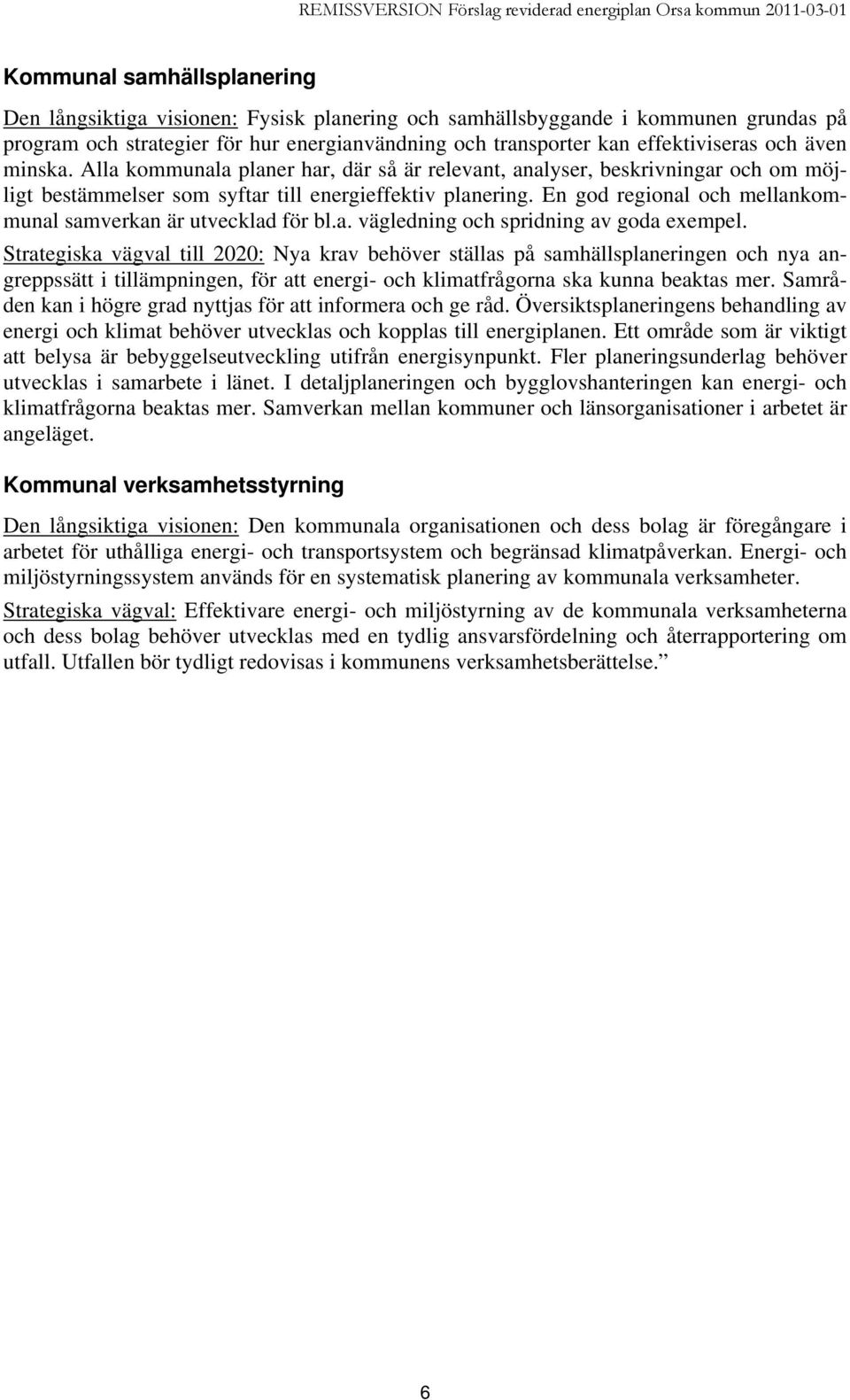 En god regional och mellankommunal samverkan är utvecklad för bl.a. vägledning och spridning av goda exempel.