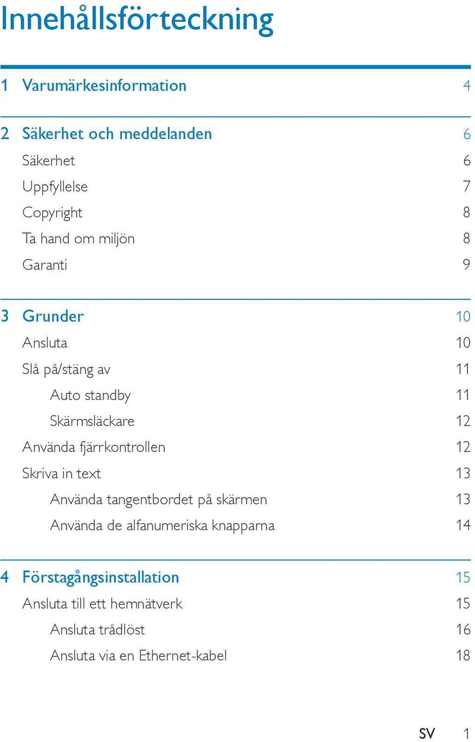 fjärrkontrollen 12 Skriva in text 13 Använda tangentbordet på skärmen 13 Använda de alfanumeriska knapparna 14 4