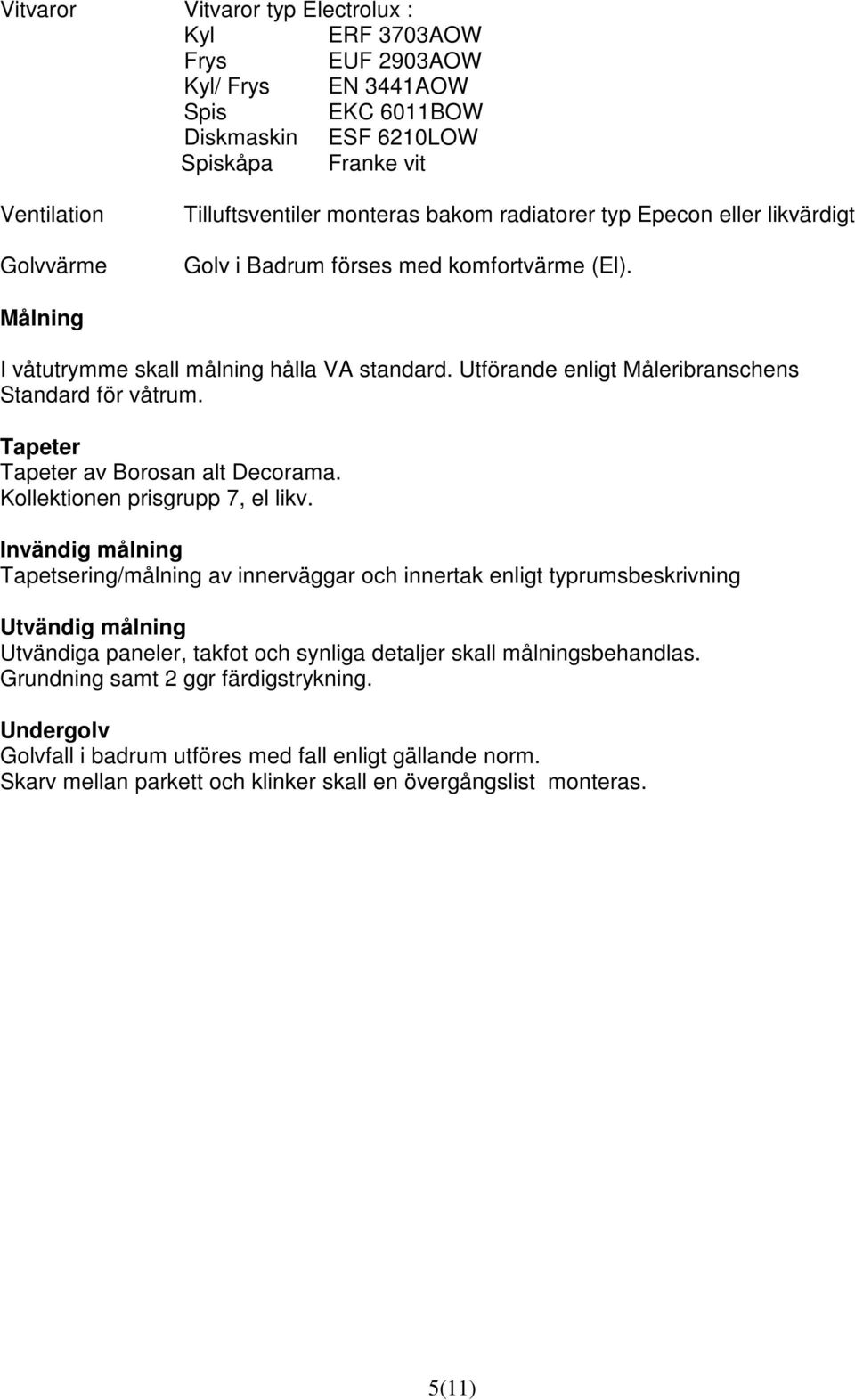 Tapeter Tapeter av Borosan alt Decorama. Kollektionen prisgrupp 7, el likv.