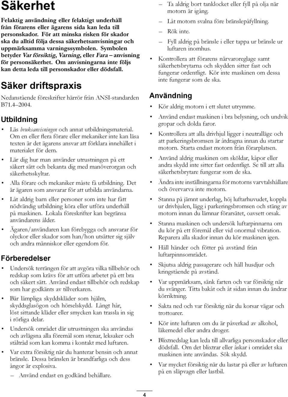 Om anvisningarna inte följs kan detta leda till personskador eller dödsfall. Säker driftspraxis Nedanstående föreskrifter härrör från ANSI-standarden B7.4 2004.