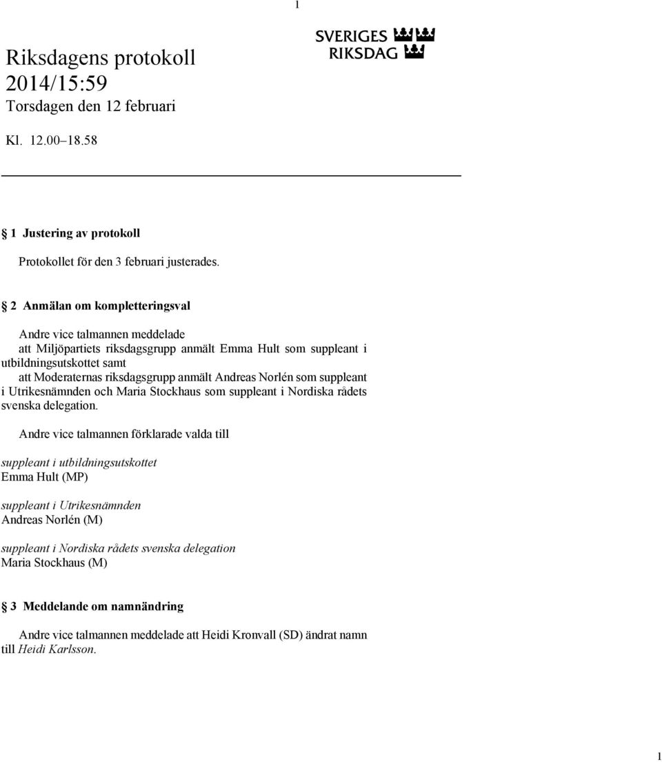Andreas Norlén som suppleant i Utrikesnämnden och Maria Stockhaus som suppleant i Nordiska rådets svenska delegation.