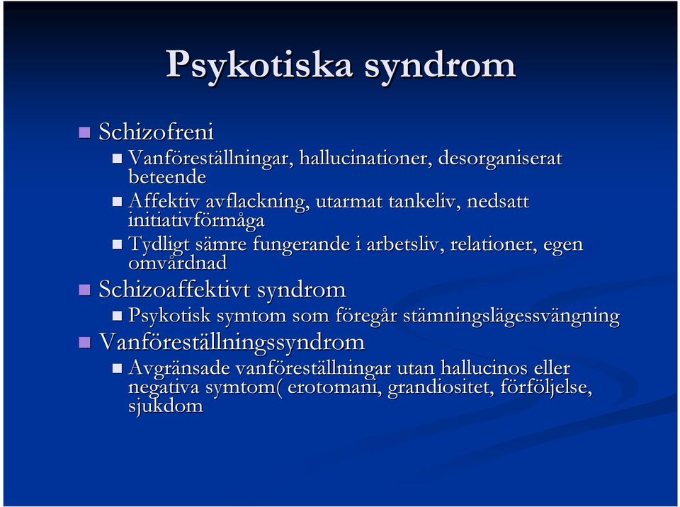 Schizoaffektivt syndrom Psykotisk symtom som föregf regår r stämningsl mningslägessvängning Vanförest