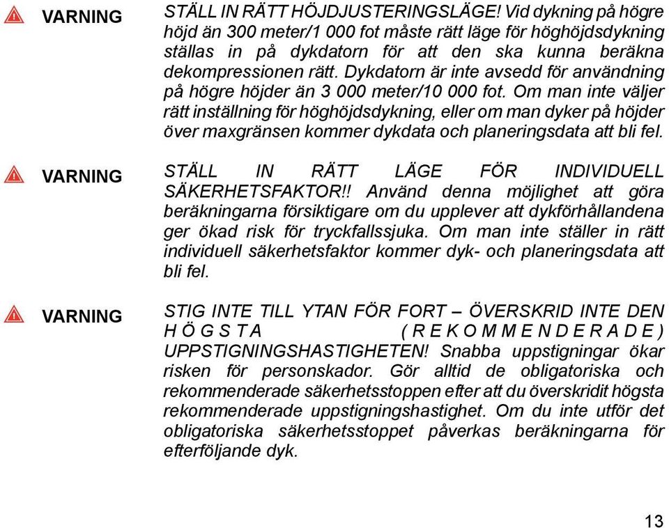 Dykdatorn är inte avsedd för användning på högre höjder än 3 000 meter/10 000 fot.