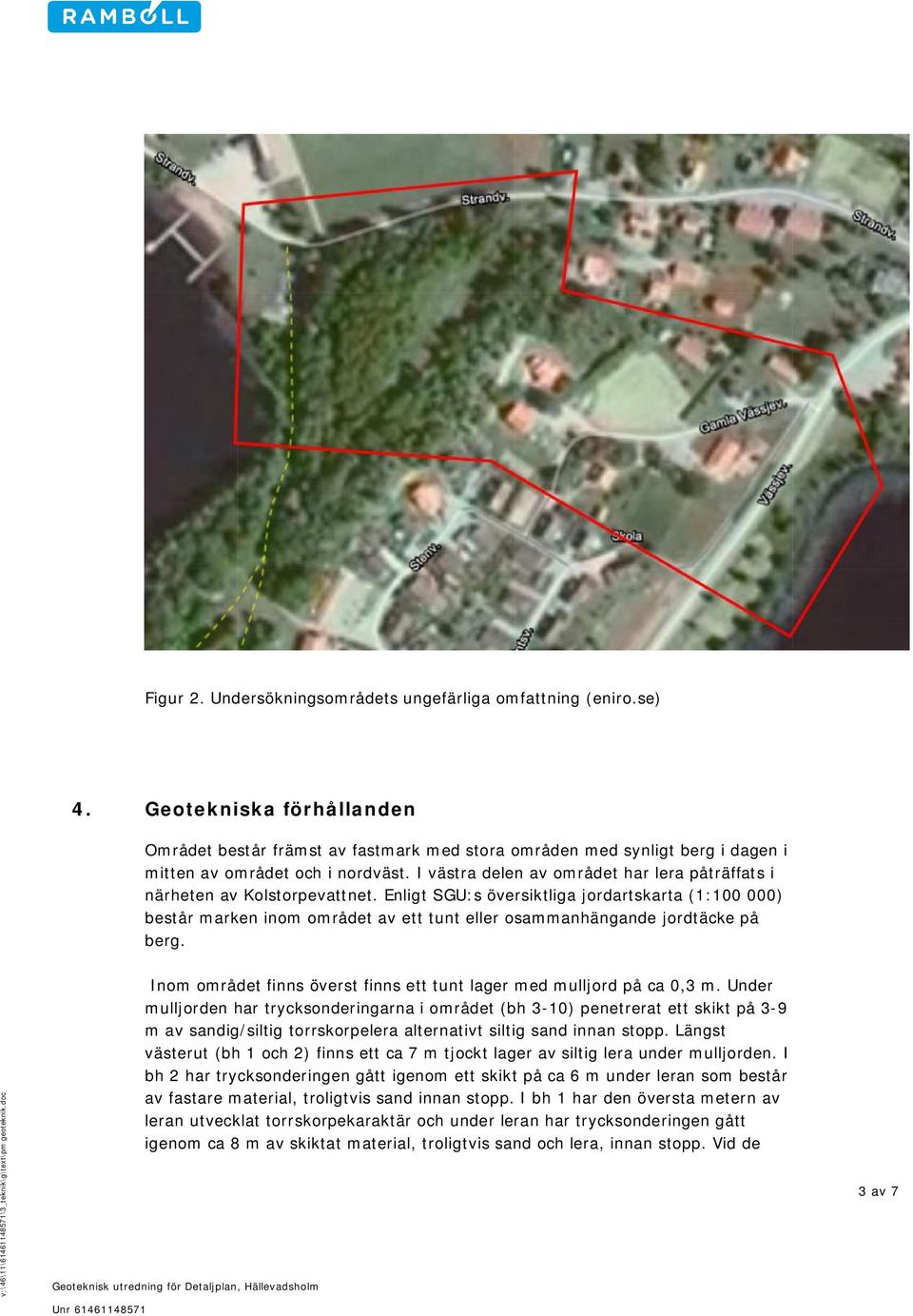 I västra delen av området har lera påträffats i närheten av Kolstorpevattnet.