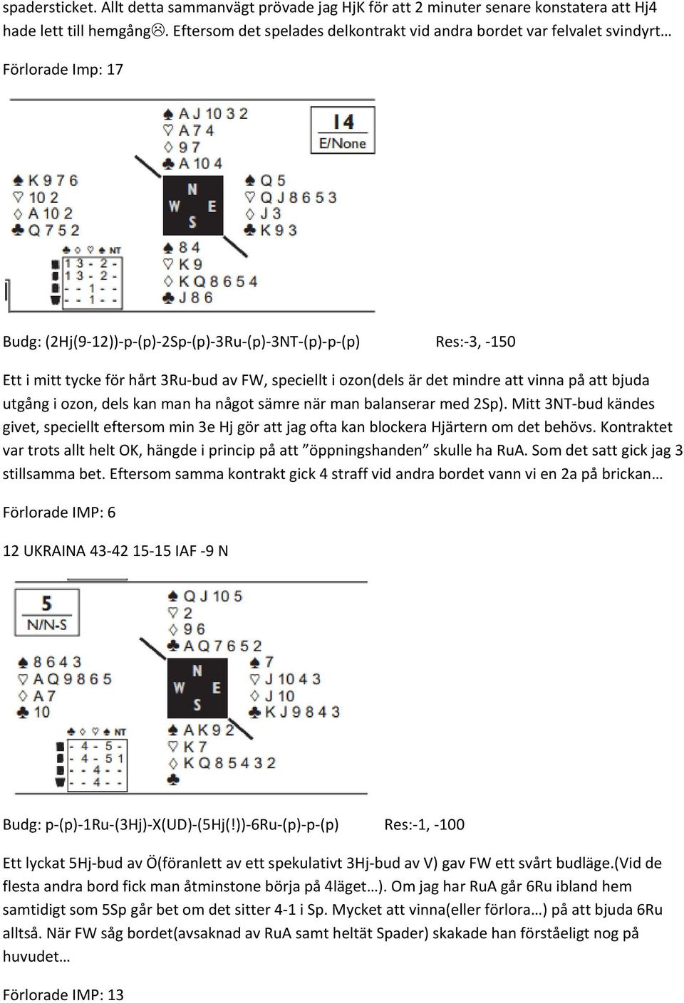 speciellt i ozon(dels är det mindre att vinna på att bjuda utgång i ozon, dels kan man ha något sämre när man balanserar med 2Sp).