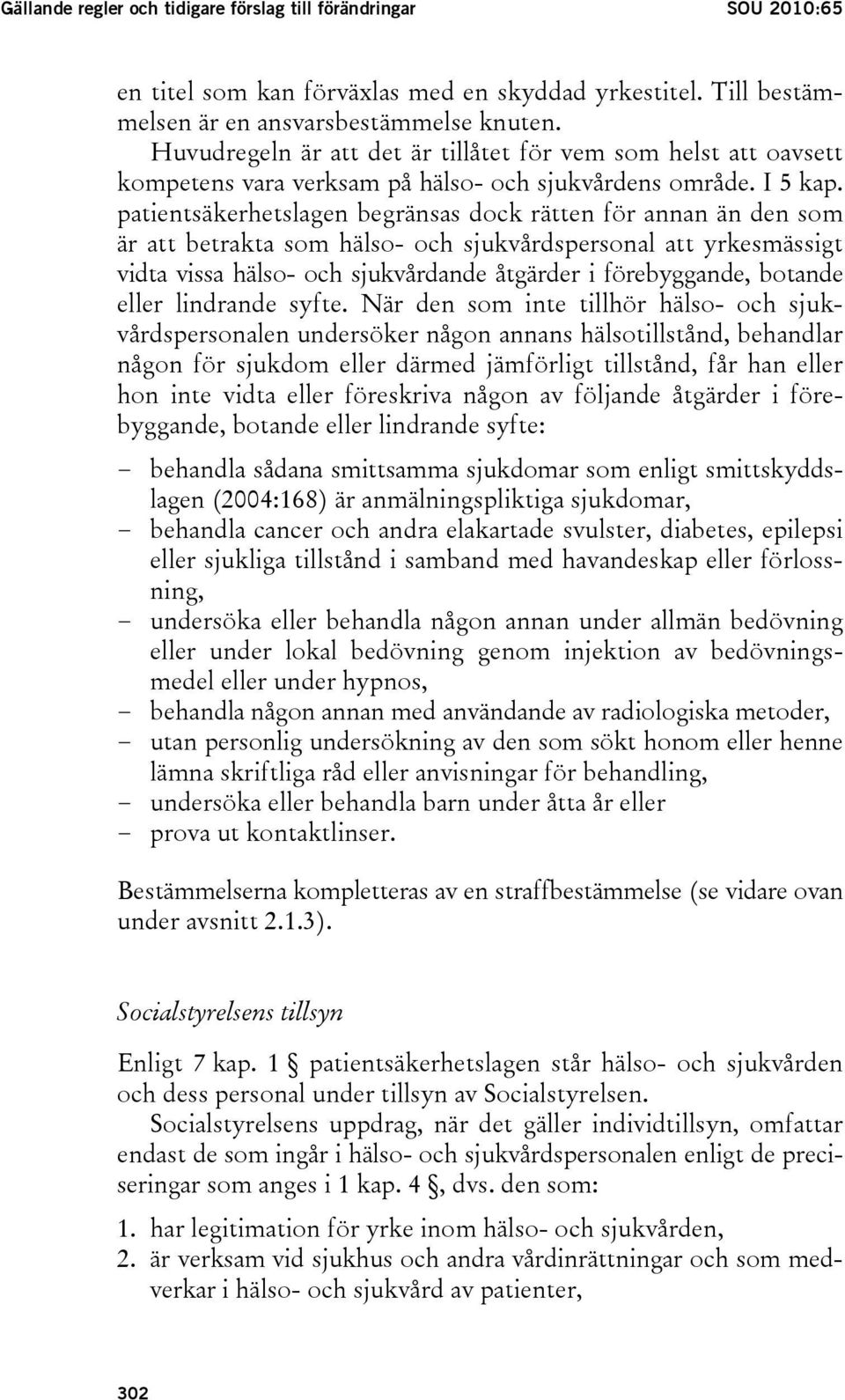 patientsäkerhetslagen begränsas dock rätten för annan än den som är att betrakta som hälso- och sjukvårdspersonal att yrkesmässigt vidta vissa hälso- och sjukvårdande åtgärder i förebyggande, botande