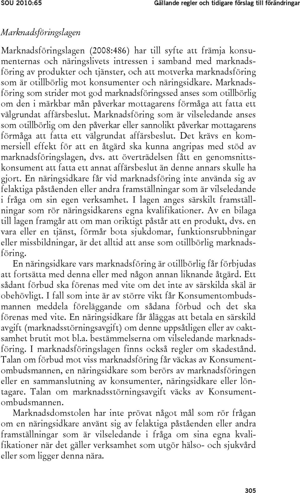 Marknadsföring som strider mot god marknadsföringssed anses som otillbörlig om den i märkbar mån påverkar mottagarens förmåga att fatta ett välgrundat affärsbeslut.