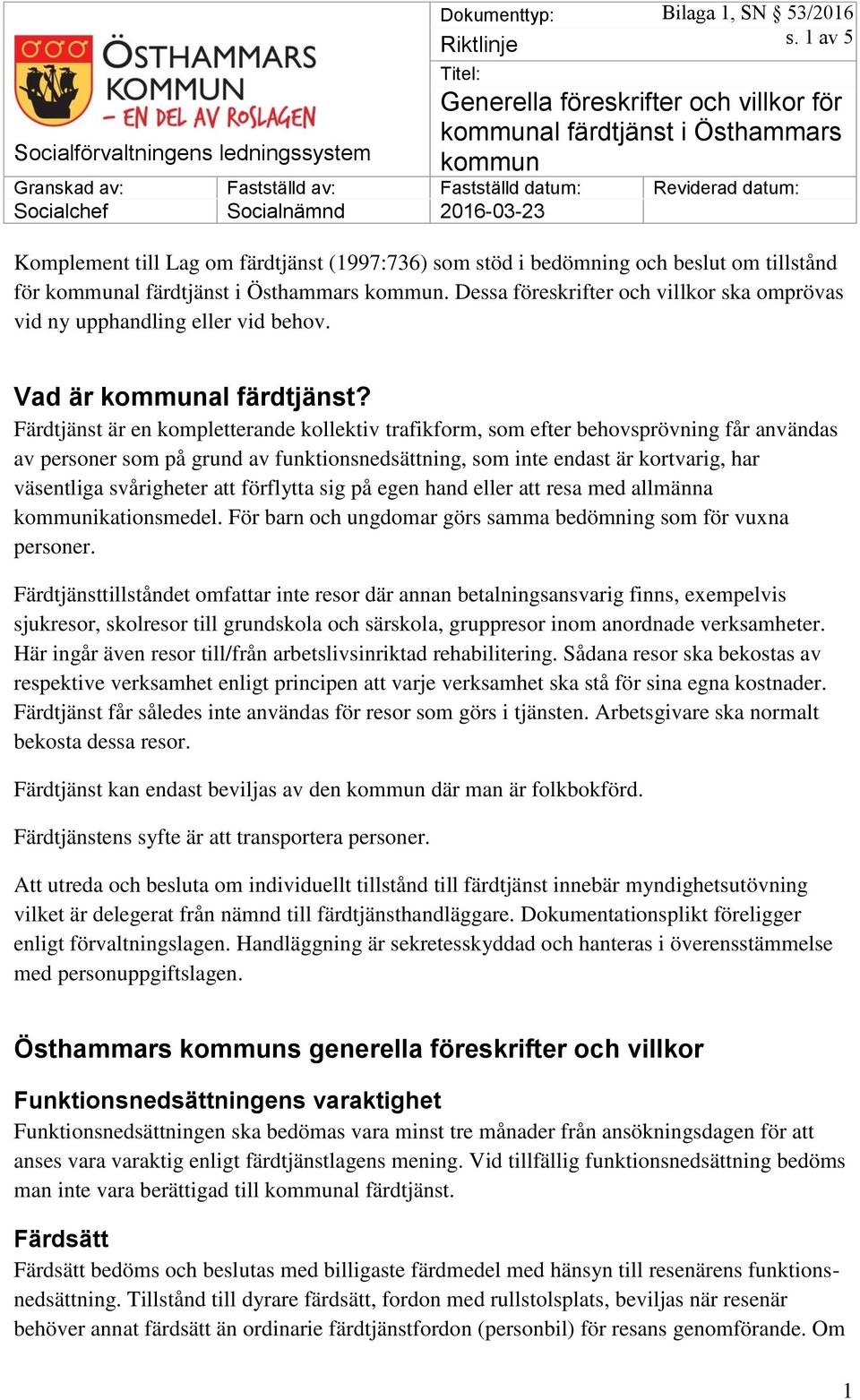 Komplement till Lag om färdtjänst (1997:736) som stöd i bedömning och beslut om tillstånd för kommunal färdtjänst i Östhammars kommun.