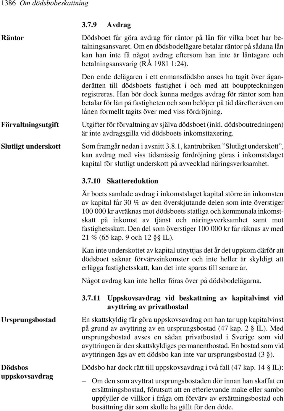 Den ende delägaren i ett enmansdödsbo anses ha tagit över äganderätten till dödsboets fastighet i och med att bouppteckningen registreras.