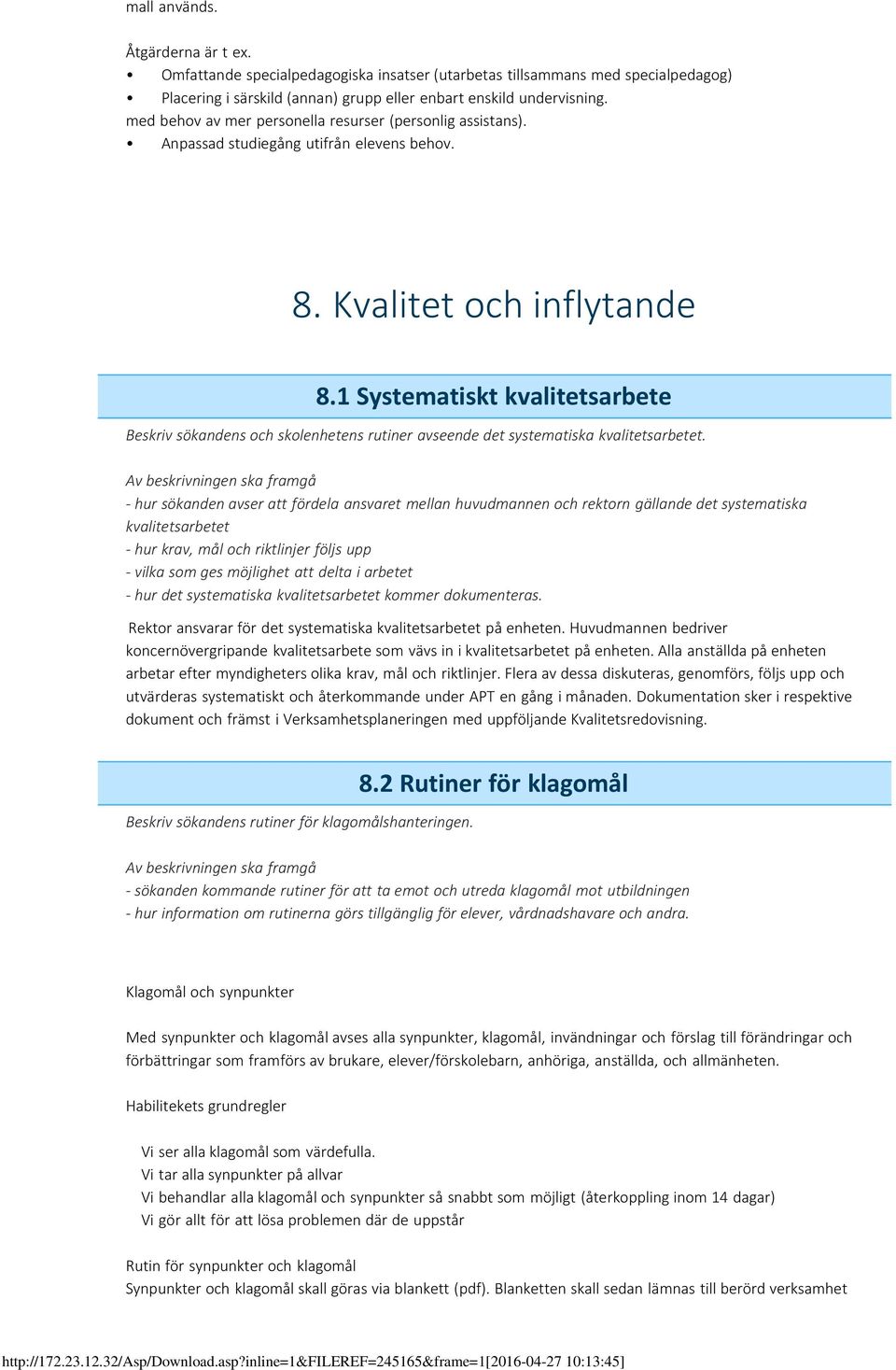 1 Systematiskt kvalitetsarbete Beskriv sökandens och skolenhetens rutiner avseende det systematiska kvalitetsarbetet.