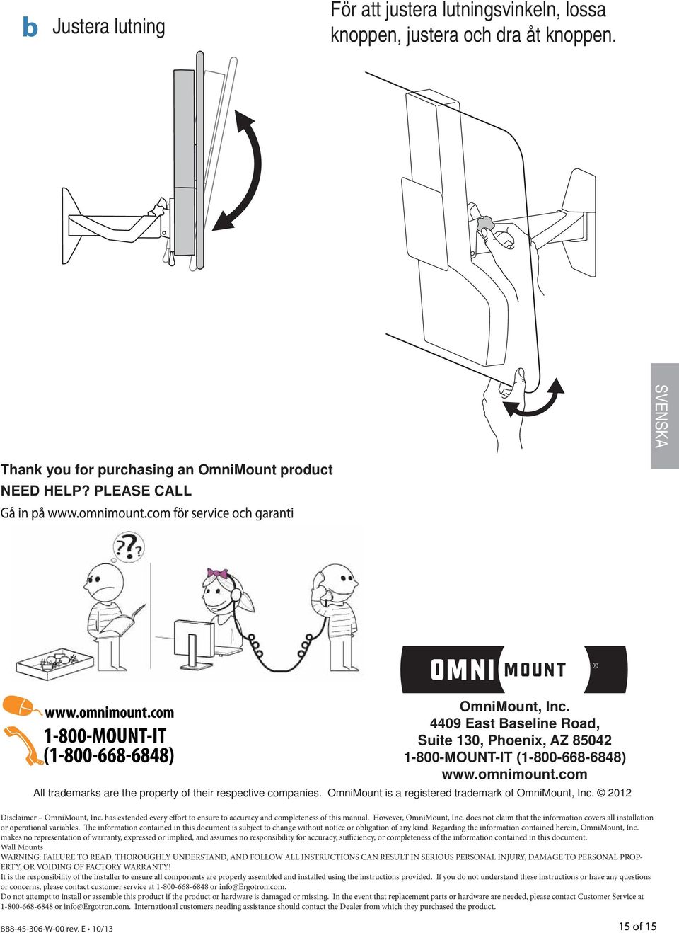 OmniMount is a registered trademark of OmniMount, Inc. 2012 Disclaimer OmniMount, Inc. has extended every effort to ensure to accuracy and completeness of this manual. However, OmniMount, Inc.